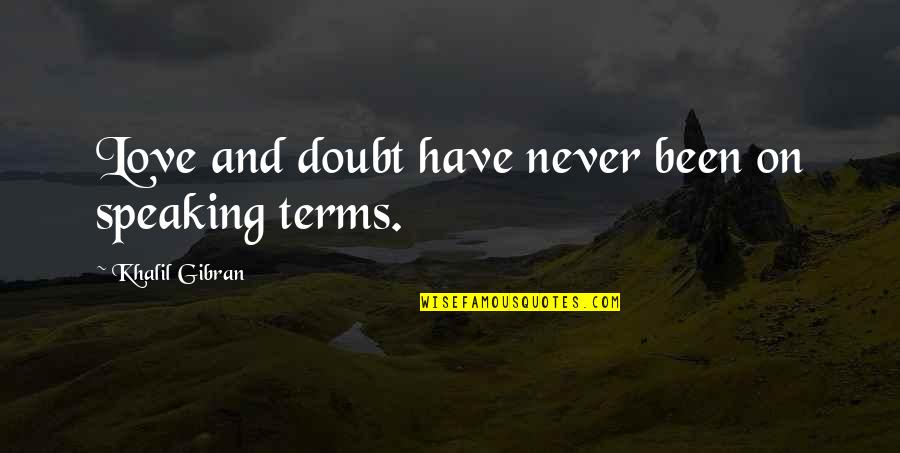 Brillando Quotes By Khalil Gibran: Love and doubt have never been on speaking Brillando Quotes By Khalil Gibran: Love and doubt have never been on speaking