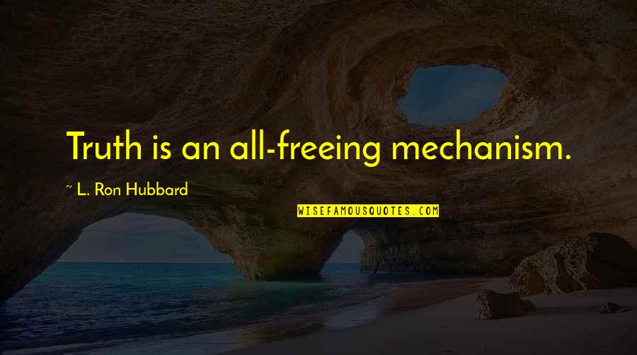 Brillando Song Quotes By L. Ron Hubbard: Truth is an all-freeing mechanism.