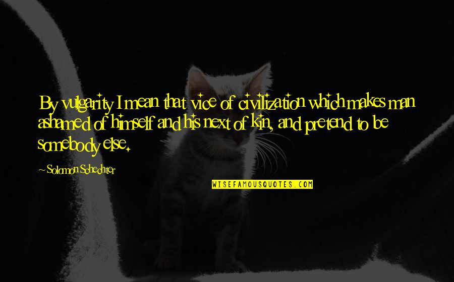 Brillando Song Quotes By Solomon Schechter: By vulgarity I mean that vice of civilization