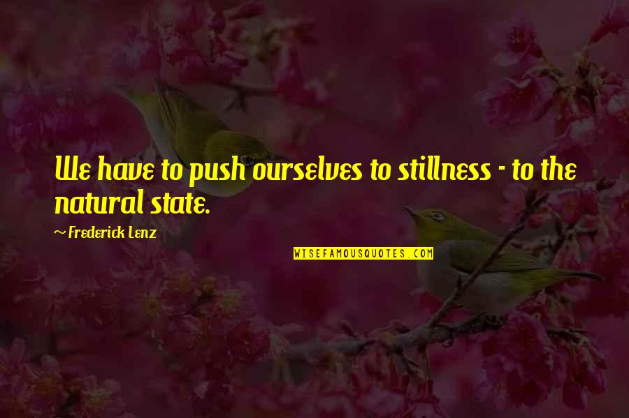 Brillando Translation Quotes By Frederick Lenz: We have to push ourselves to stillness - Brillando Translation Quotes By Frederick Lenz: We have to push ourselves to stillness -