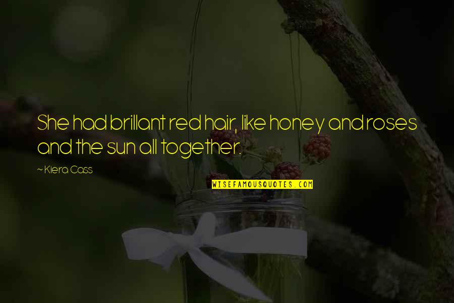 Brillant Quotes By Kiera Cass: She had brillant red hair, like honey and
