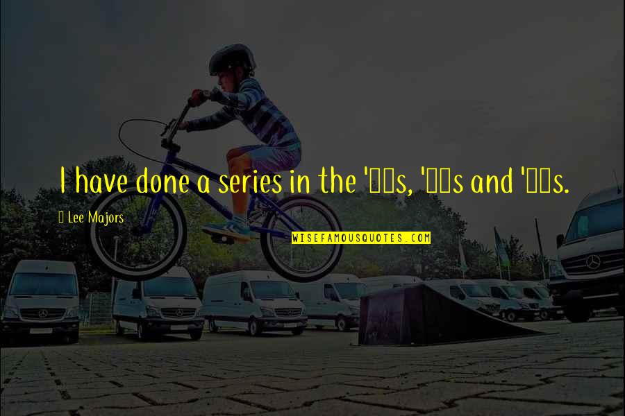 Brillantschmuck Quotes By Lee Majors: I have done a series in the '60s, Brillantschmuck Quotes By Lee Majors: I have done a series in the '60s,