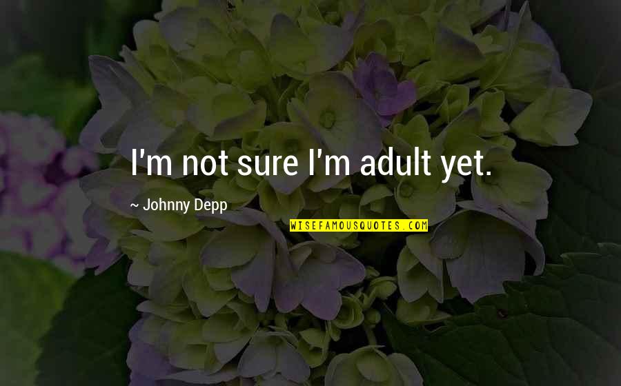Brillare Equestrian Quotes By Johnny Depp: I'm not sure I'm adult yet.