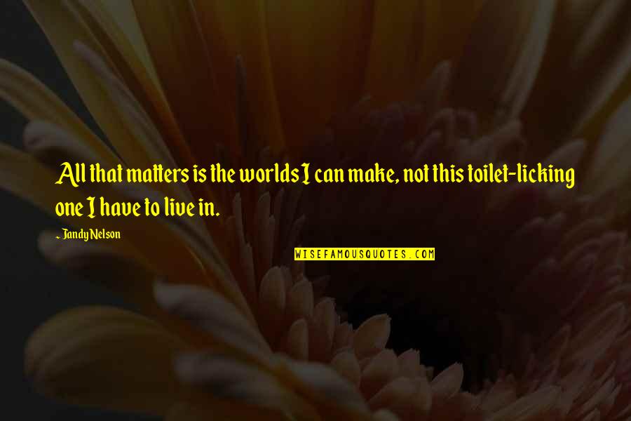 Brillare Eyeshadow Quotes By Jandy Nelson: All that matters is the worlds I can Brillare Eyeshadow Quotes By Jandy Nelson: All that matters is the worlds I can