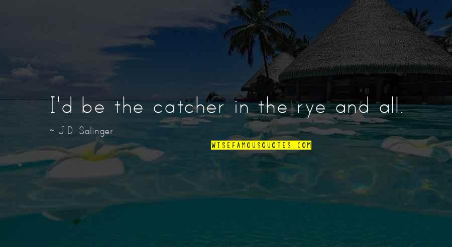 Brillare Jewelry Quotes By J.D. Salinger: I'd be the catcher in the rye and