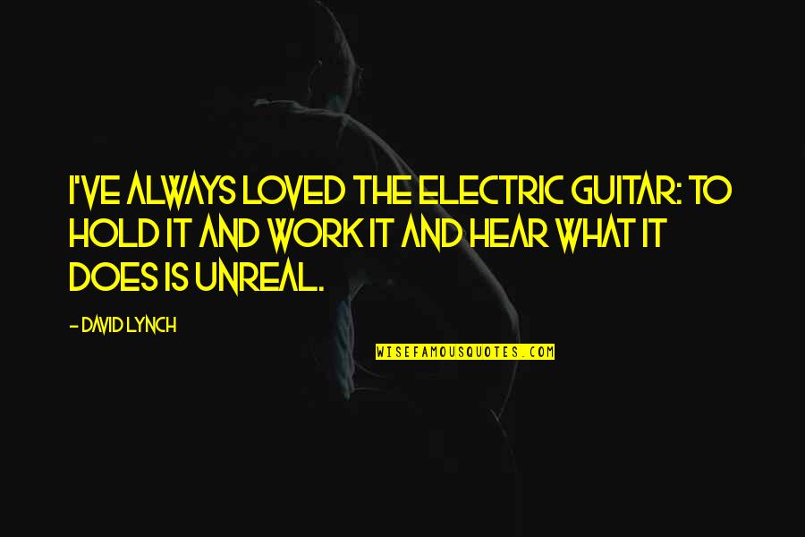 Briller Clip On Quotes By David Lynch: I've always loved the electric guitar: to hold
