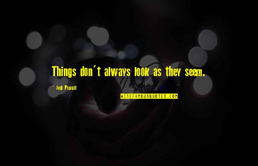 Briller Quotes By Jodi Picoult: Things don't always look as they seem.