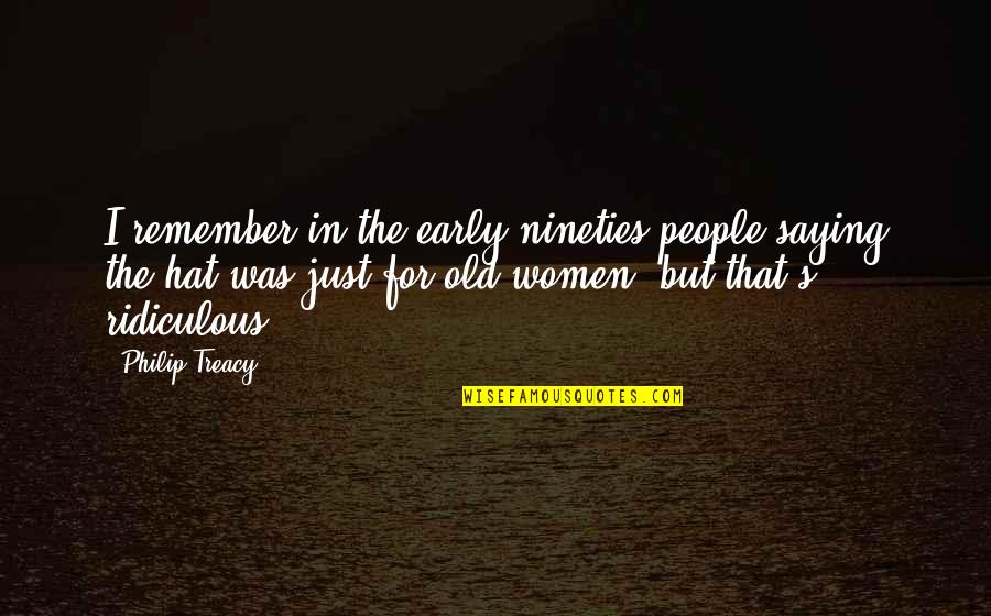 Brilliance Audio Quotes By Philip Treacy: I remember in the early nineties people saying