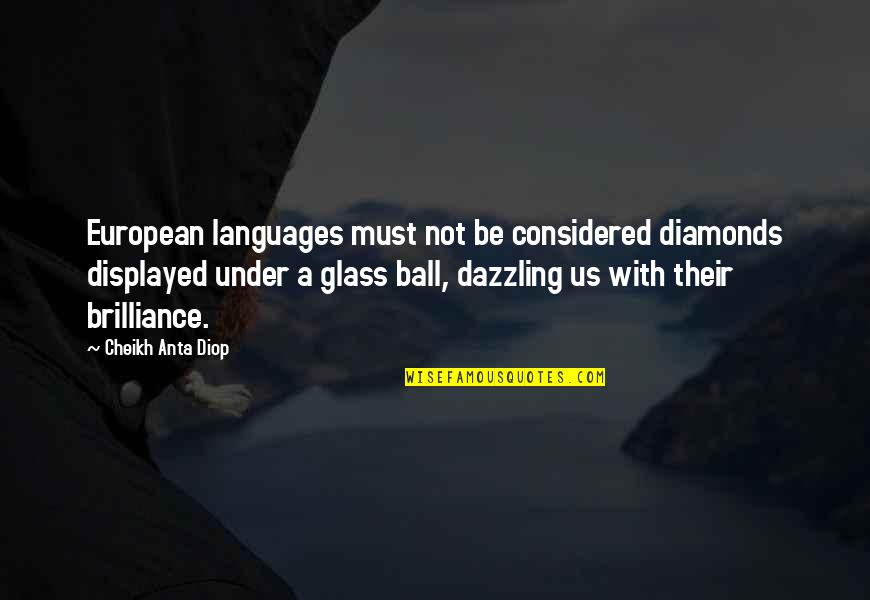 Brilliance Quotes By Cheikh Anta Diop: European languages must not be considered diamonds displayed