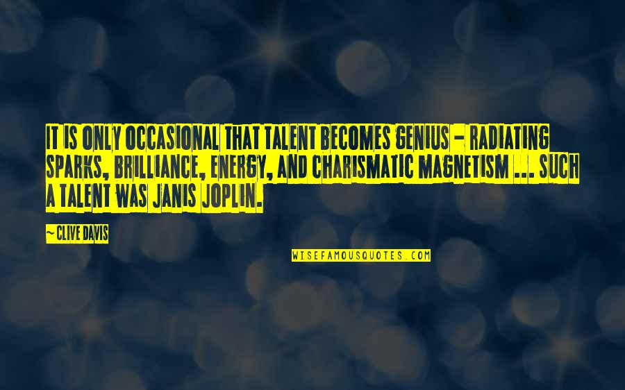 Brilliance Quotes By Clive Davis: It is only occasional that talent becomes genius