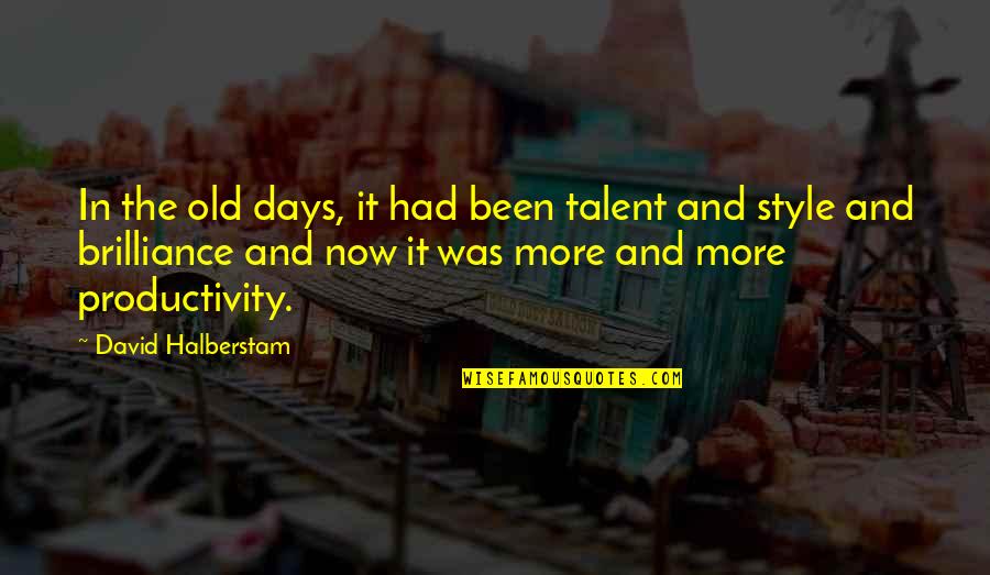 Brilliance Quotes By David Halberstam: In the old days, it had been talent