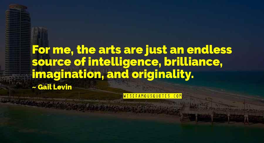 Brilliance Quotes By Gail Levin: For me, the arts are just an endless