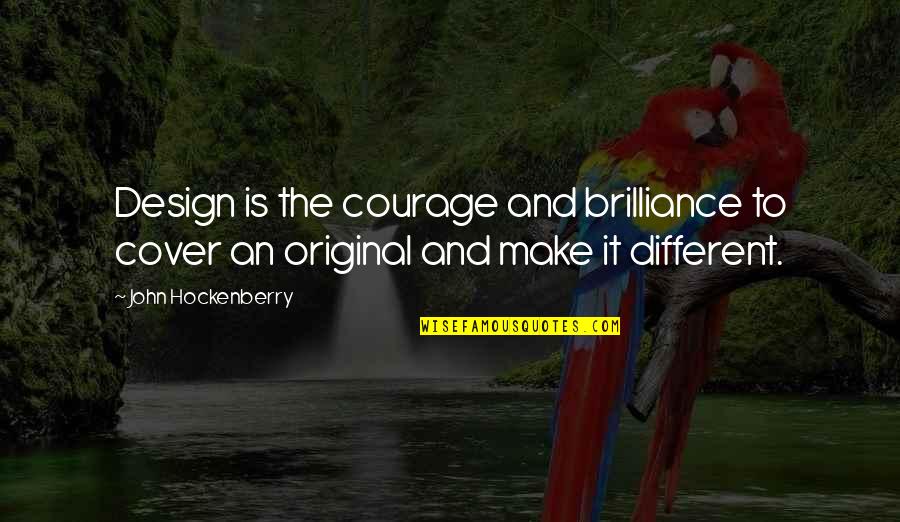 Brilliance Quotes By John Hockenberry: Design is the courage and brilliance to cover