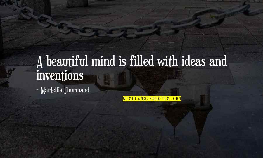 Brilliance Quotes By Martellis Thurmand: A beautiful mind is filled with ideas and