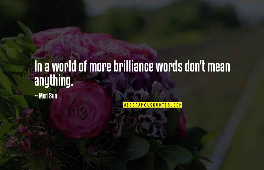 Brilliance Quotes By Mod Sun: In a world of more brilliance words don't