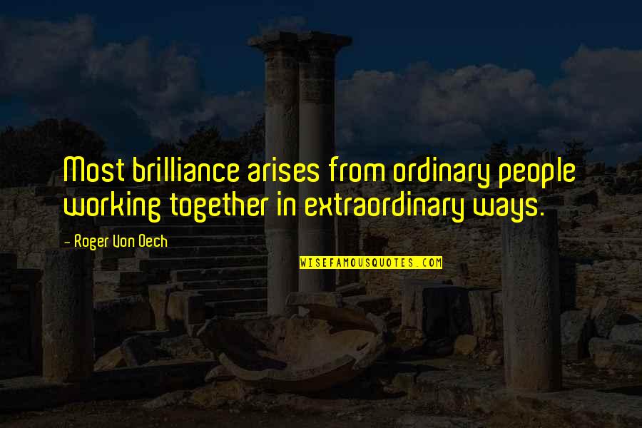 Brilliance Quotes By Roger Von Oech: Most brilliance arises from ordinary people working together