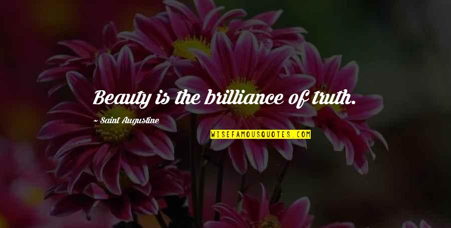 Brilliance Quotes By Saint Augustine: Beauty is the brilliance of truth.