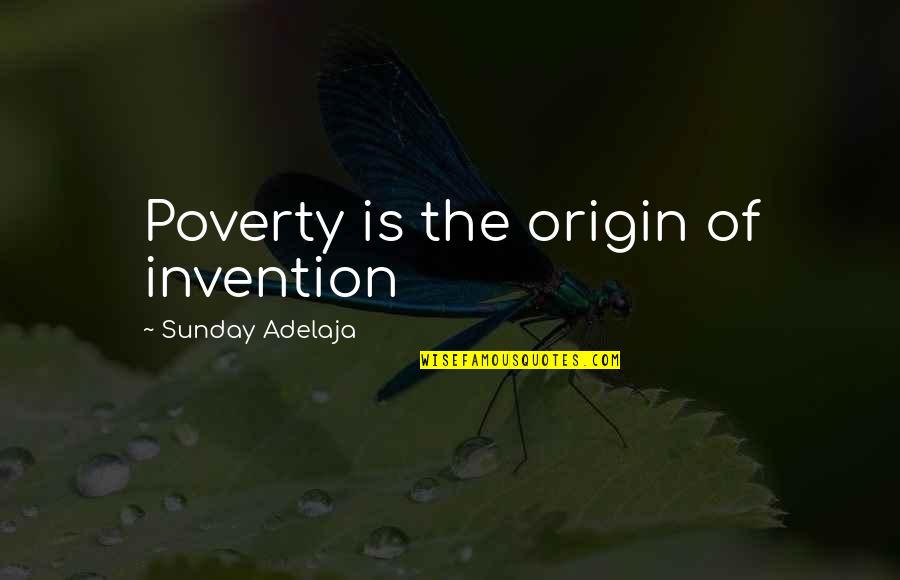 Brilliance Quotes By Sunday Adelaja: Poverty is the origin of invention