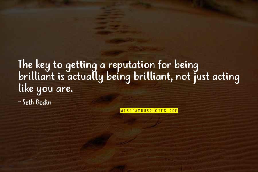 Brilliant Acting Quotes By Seth Godin: The key to getting a reputation for being