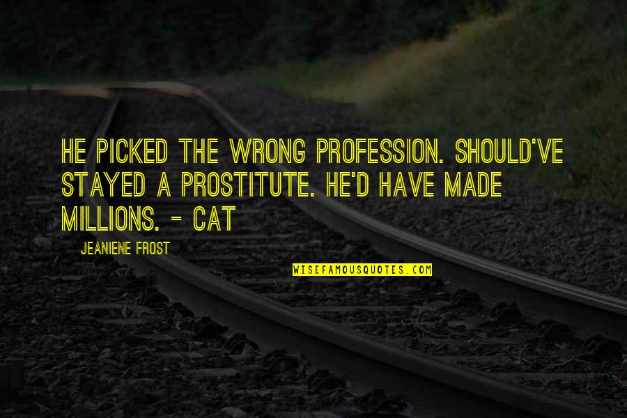 Brilliant At The Basics Quotes By Jeaniene Frost: He picked the wrong profession. Should've stayed a Brilliant At The Basics Quotes By Jeaniene Frost: He picked the wrong profession. Should've stayed a