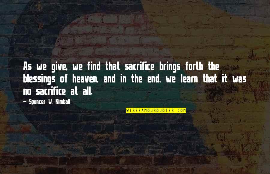 Brilliant At The Basics Quotes By Spencer W. Kimball: As we give, we find that sacrifice brings