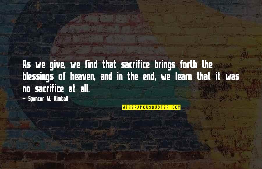 Brilliant At The Basics Quotes By Spencer W. Kimball: As we give, we find that sacrifice brings Brilliant At The Basics Quotes By Spencer W. Kimball: As we give, we find that sacrifice brings