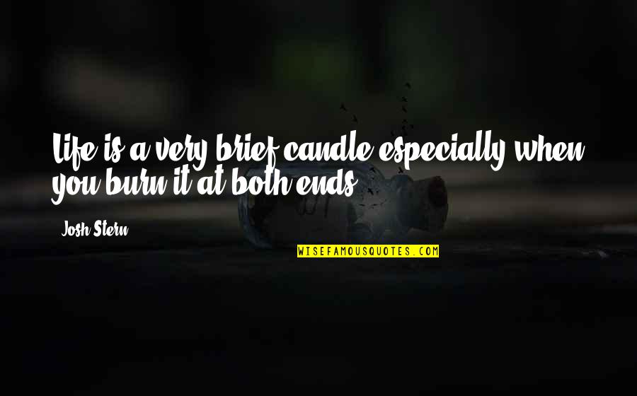 Brilliant Funny Quotes By Josh Stern: Life is a very brief candle especially when