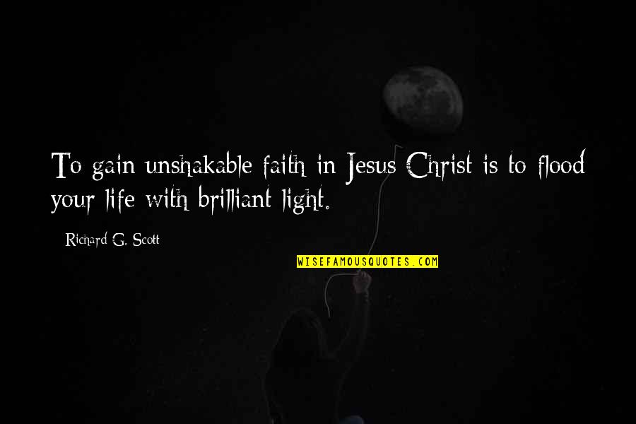 Brilliant Humorous Quotes By Richard G. Scott: To gain unshakable faith in Jesus Christ is