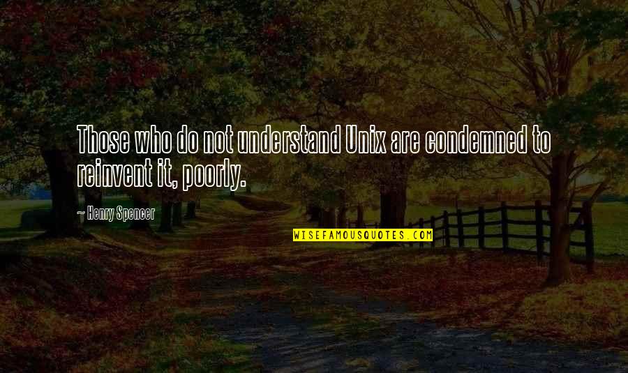 Brilliant Minds Quotes By Henry Spencer: Those who do not understand Unix are condemned