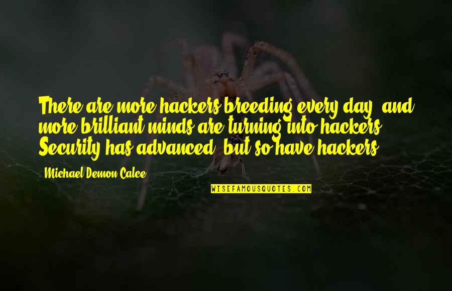 Brilliant Minds Quotes By Michael Demon Calce: There are more hackers breeding every day, and
