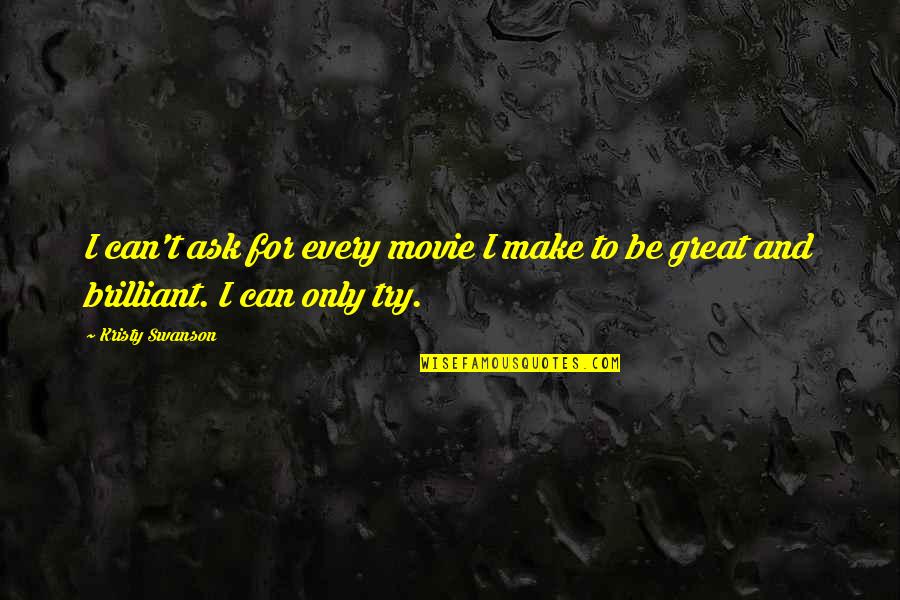 Brilliant Movie Quotes By Kristy Swanson: I can't ask for every movie I make