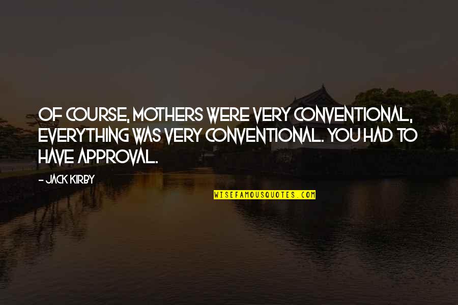 Brilliant Performance Quotes By Jack Kirby: Of course, mothers were very conventional, everything was
