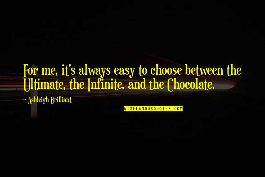 Brilliant Quotes By Ashleigh Brilliant: For me, it's always easy to choose between