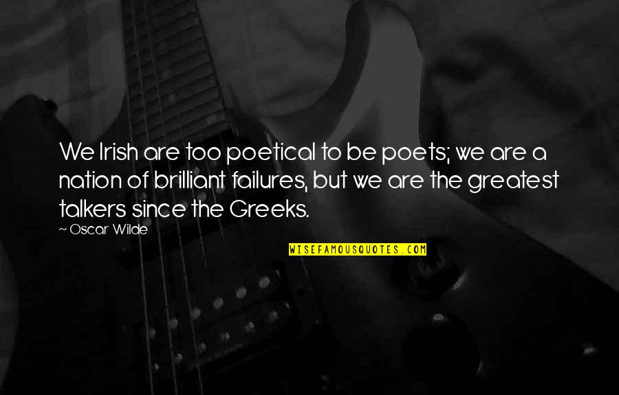 Brilliant Quotes By Oscar Wilde: We Irish are too poetical to be poets;