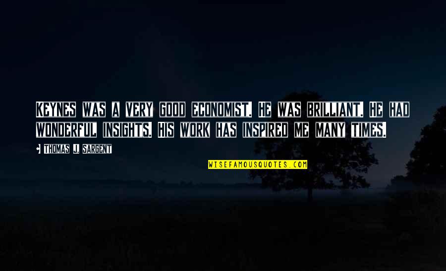 Brilliant Quotes By Thomas J. Sargent: Keynes was a very good economist. He was