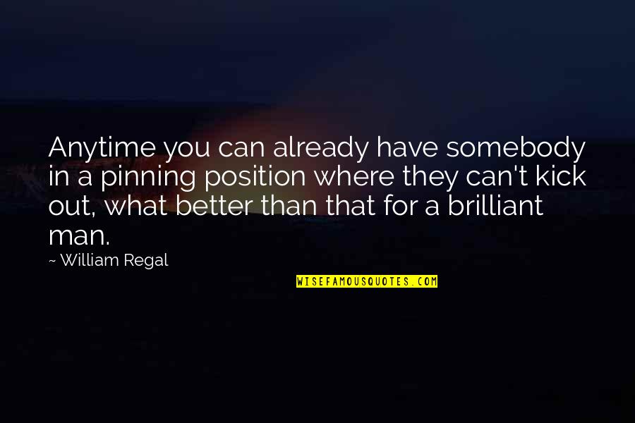 Brilliant Quotes By William Regal: Anytime you can already have somebody in a