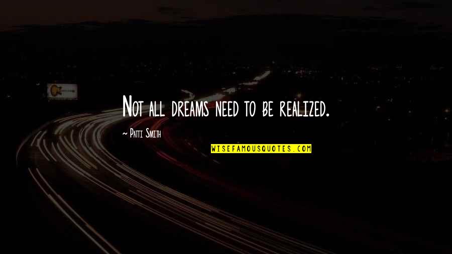 Brilliant Short Quotes By Patti Smith: Not all dreams need to be realized.