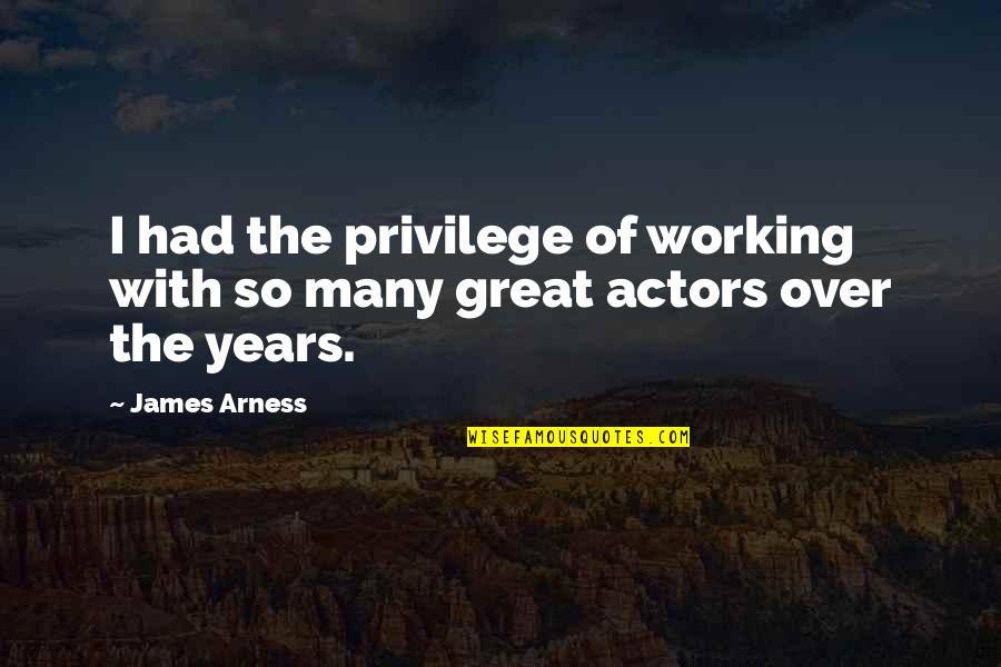Brilliant Students Quotes By James Arness: I had the privilege of working with so