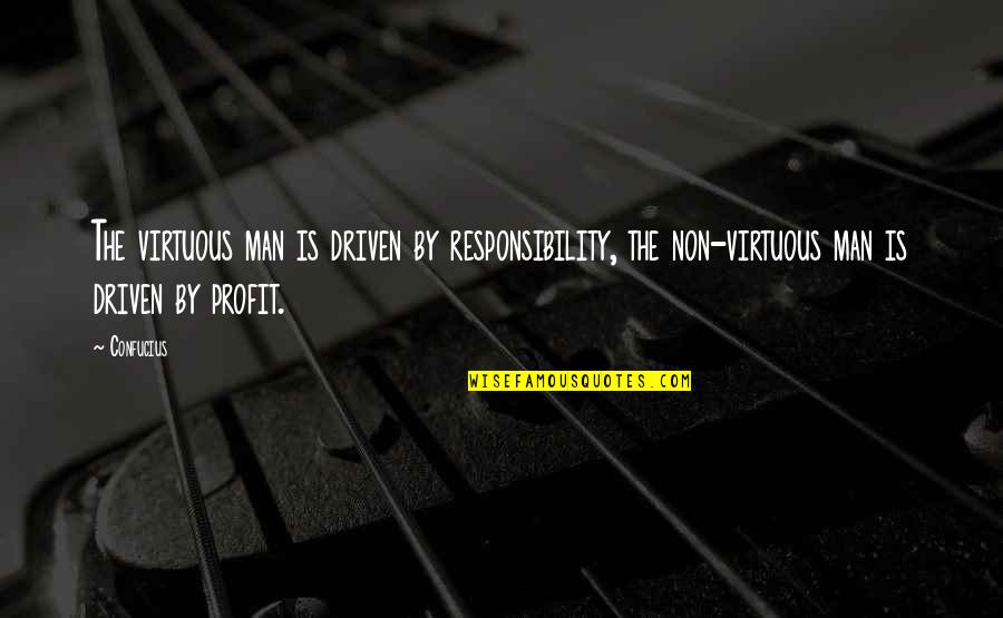 Brilliant Success Quotes By Confucius: The virtuous man is driven by responsibility, the