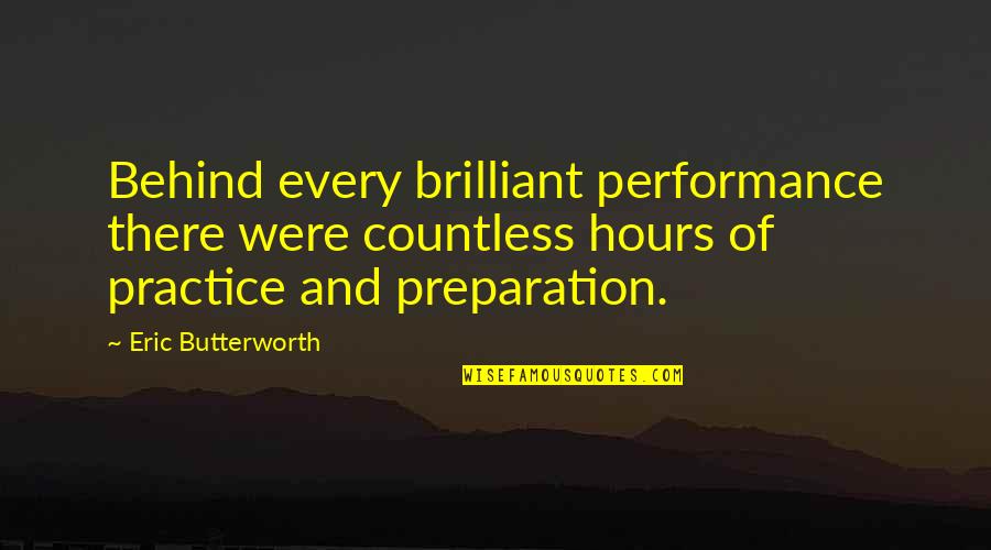Brilliant Success Quotes By Eric Butterworth: Behind every brilliant performance there were countless hours