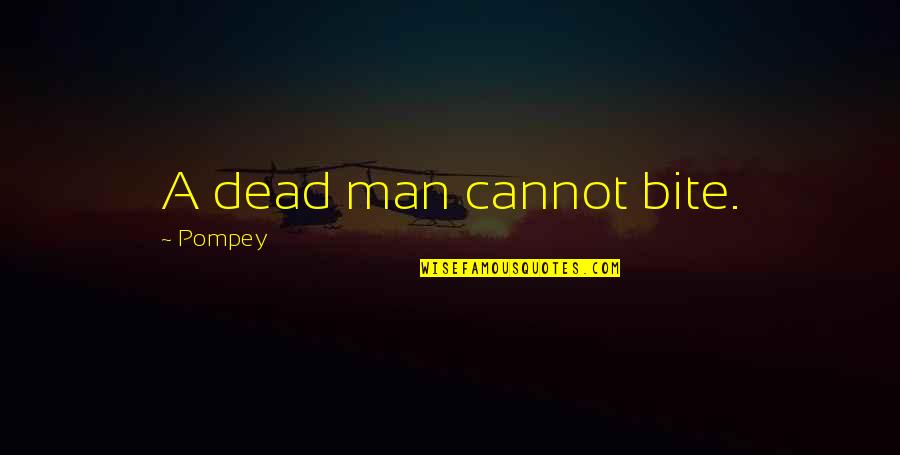 Brilliant Wise Quotes By Pompey: A dead man cannot bite.