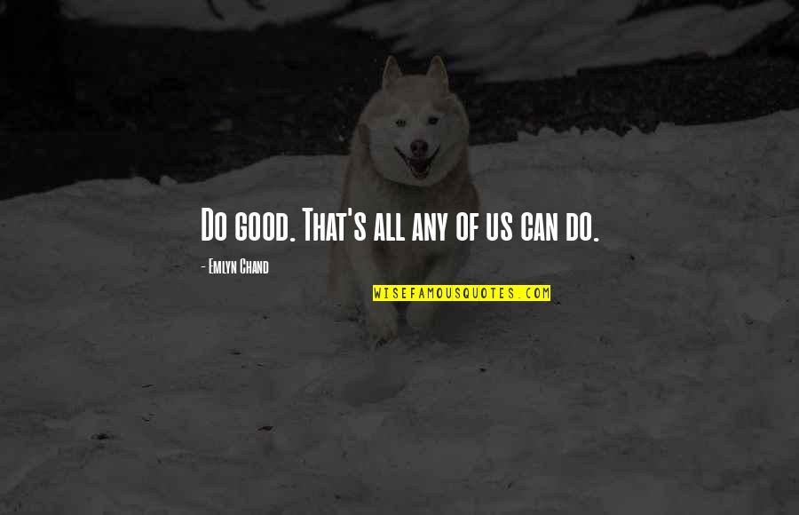 Brilliantine Quotes By Emlyn Chand: Do good. That's all any of us can Brilliantine Quotes By Emlyn Chand: Do good. That's all any of us can