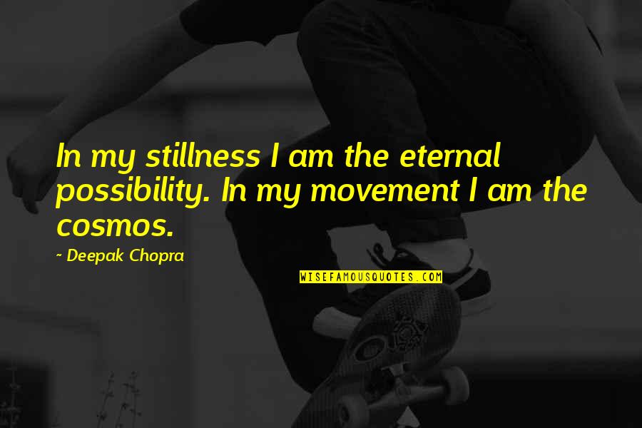 Brilliantined Quotes By Deepak Chopra: In my stillness I am the eternal possibility.
