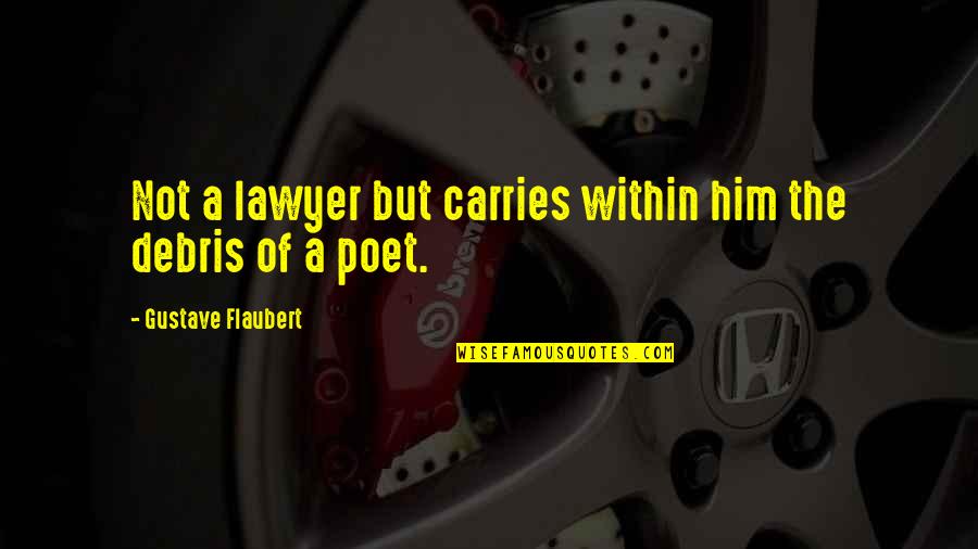 Brilliantined Quotes By Gustave Flaubert: Not a lawyer but carries within him the Brilliantined Quotes By Gustave Flaubert: Not a lawyer but carries within him the