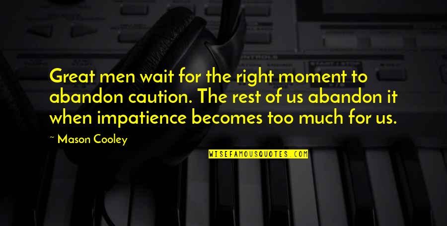 Brilliantined Quotes By Mason Cooley: Great men wait for the right moment to Brilliantined Quotes By Mason Cooley: Great men wait for the right moment to
