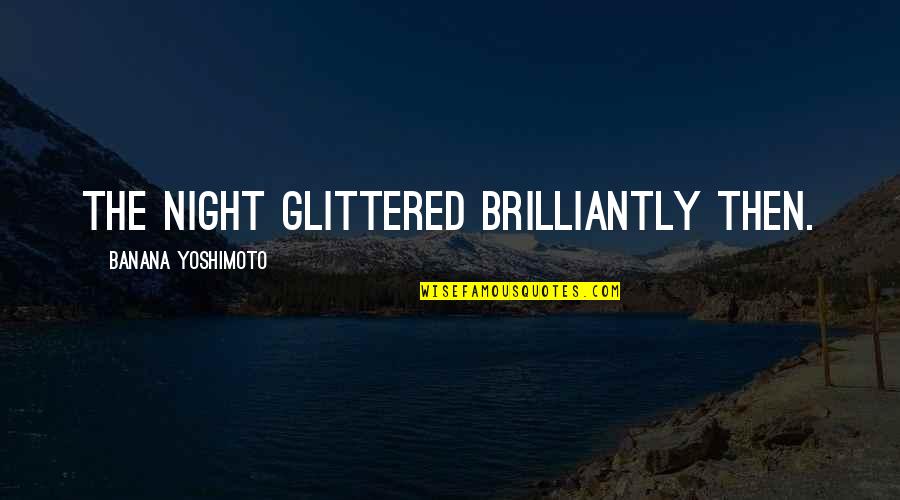 Brilliantly Quotes By Banana Yoshimoto: The night glittered brilliantly then.