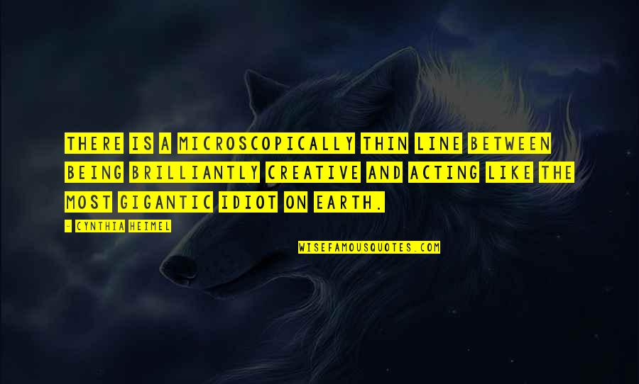 Brilliantly Quotes By Cynthia Heimel: There is a microscopically thin line between being