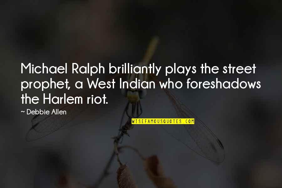 Brilliantly Quotes By Debbie Allen: Michael Ralph brilliantly plays the street prophet, a