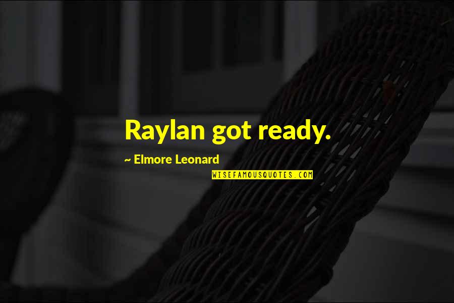 Brilliantly Quotes By Elmore Leonard: Raylan got ready.