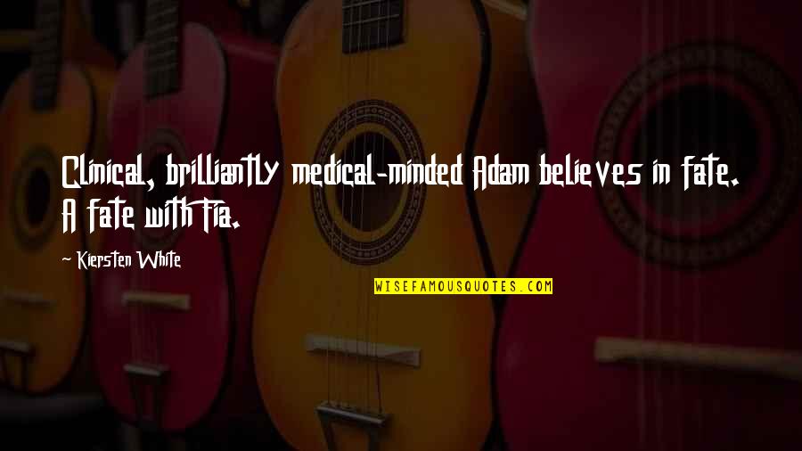 Brilliantly Quotes By Kiersten White: Clinical, brilliantly medical-minded Adam believes in fate. A